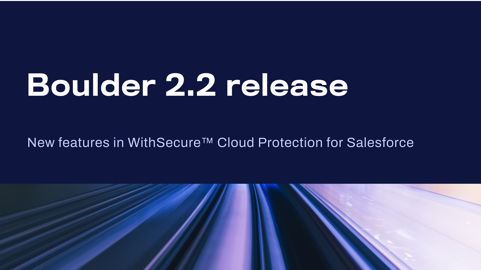 What’s new in WithSecure™ Cloud Protection for Salesforce 2.2