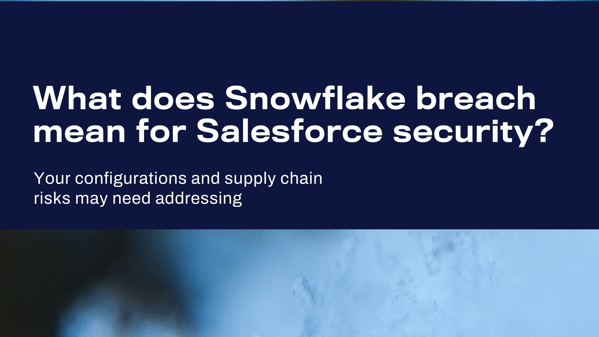 What does Snowflake breach mean for Salesforce security?