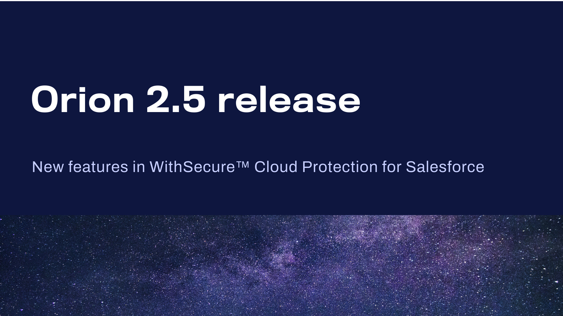 What’s new in WithSecure™ Cloud Protection for Salesforce 2.5