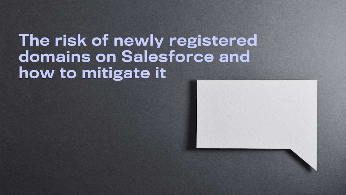 The risk of newly registered domains on Salesforce and how to mitigate it