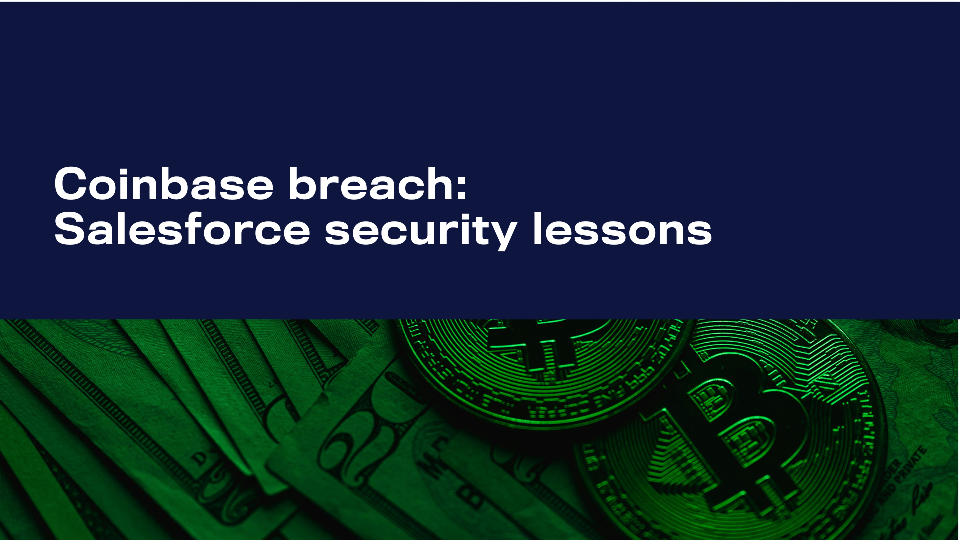"Graphic illustrating the Coinbase breach and its implications for Salesforce security, featuring a dark blue and green color scheme with the title 'Coinbase breach: Salesforce security lessons' overlaid on an image of currency.